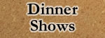 Search by Dinner Shows Search by Dinner Shows