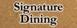 Search by Signature Dining Search by Signature Dining